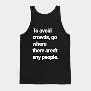 How to avoid crowds. Tank Top